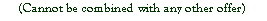 Text Box: (Cannot be combined with any other offer)